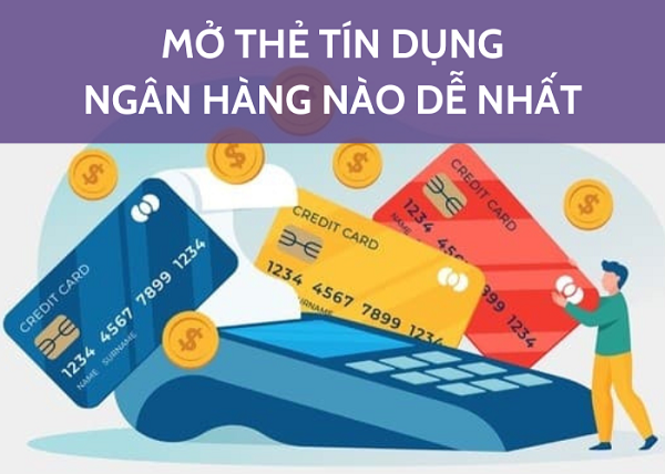 mở thẻ tín dụng ngân hàng nào dễ nhất